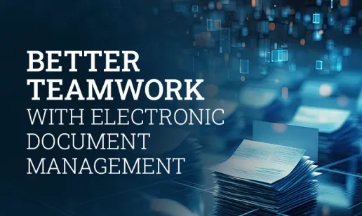 Streamline the Future #2: Smarter Collaboration Through Electronic Document Management