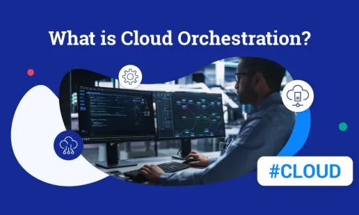 What Is Cloud Orchestration?